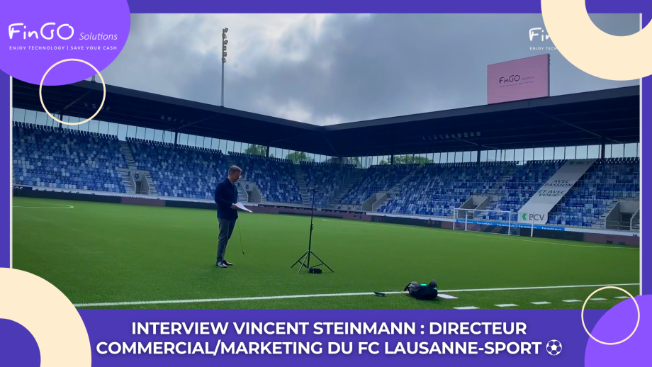 INTERVIEW Vincent Steinmann : Directeur Commercial/Marketing du FC Lausanne-Sport ⚽